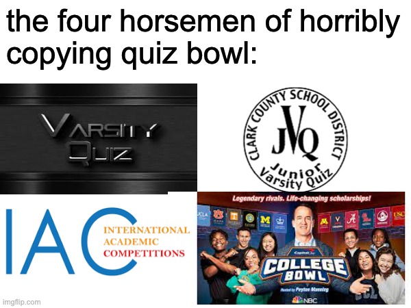 quiz bowl spinoffs | the four horsemen of horribly
copying quiz bowl: | image tagged in quiz | made w/ Imgflip meme maker