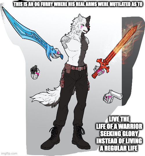 OC Armless Furry (Character by Kro Nig/Design by NeoKatana of Deviantart) | THIS IS AN OG FURRY WHERE HIS REAL ARMS WERE MUTILATED AS TO; LIVE THE LIFE OF A WARRIOR SEEKING GLORY INSTEAD OF LIVING A REGULAR LIFE | image tagged in furry,memes | made w/ Imgflip meme maker