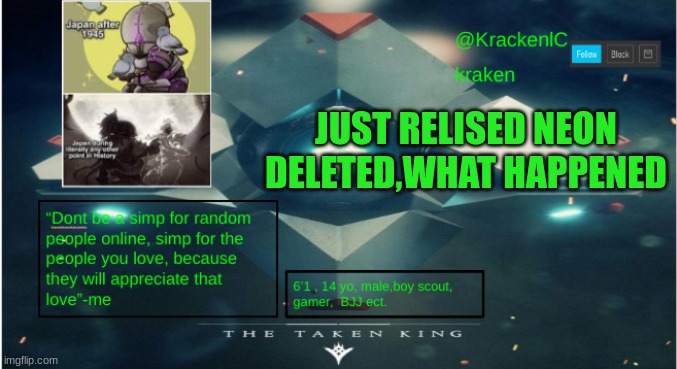 kraken destiny temp | JUST RELISED NEON DELETED,WHAT HAPPENED | image tagged in kraken destiny temp | made w/ Imgflip meme maker