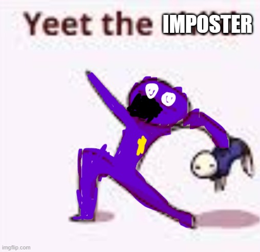 Yeet the child | IMPOSTER | image tagged in yeet the child | made w/ Imgflip meme maker