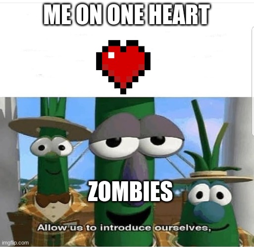 Allow us to introduce ourselves | ME ON ONE HEART; ZOMBIES | image tagged in allow us to introduce ourselves,minecraft,minecraft memes,zombies | made w/ Imgflip meme maker