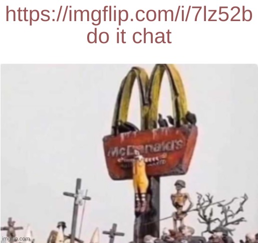 Ronald McDonald get crucified | https://imgflip.com/i/7lz52b do it chat | image tagged in ronald mcdonald get crucified | made w/ Imgflip meme maker