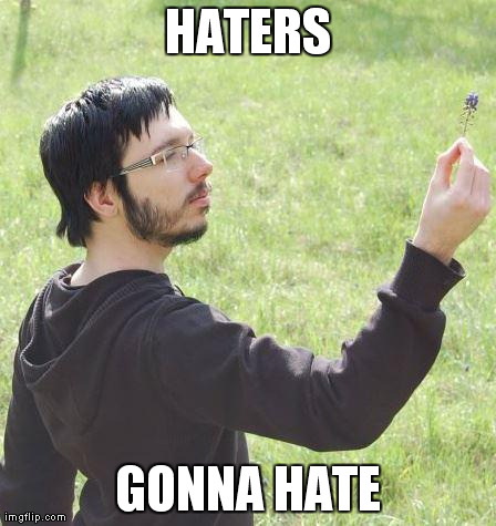 HATERS GONNA HATE | made w/ Imgflip meme maker