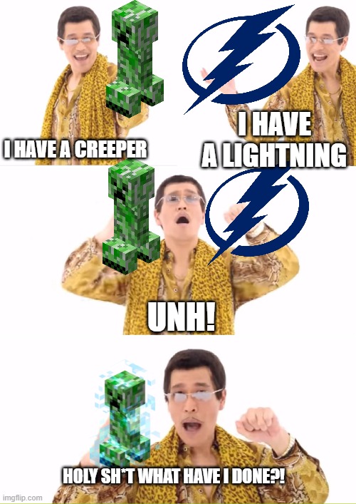 OOF | I HAVE A CREEPER; I HAVE A LIGHTNING; UNH! HOLY SH*T WHAT HAVE I DONE?! | image tagged in memes,ppap,creeper,aw man,your free trial of living has ended,this tag is not important | made w/ Imgflip meme maker