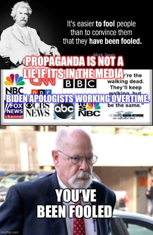 Democrats making fools again. | PROPAGANDA IS NOT A LIE IF IT’S IN THE MEDIA; BIDEN APOLOGISTS WORKING OVERTIME. YOU’VE BEEN FOOLED | image tagged in mark twain fools,democrats,liars,incompetence,biden | made w/ Imgflip meme maker