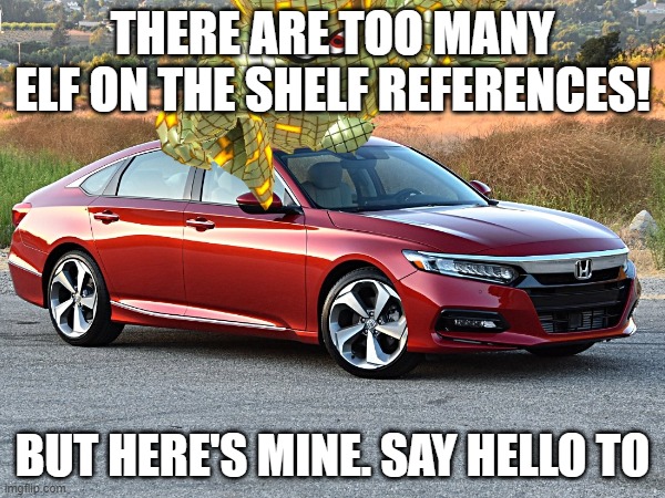 The Light Lord On a Honda Accord | THERE ARE TOO MANY ELF ON THE SHELF REFERENCES! BUT HERE'S MINE. SAY HELLO TO | image tagged in miitopia,f,elf on the shelf,gaming,light lord | made w/ Imgflip meme maker
