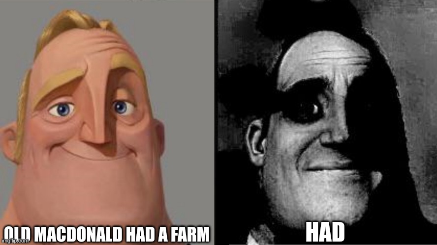 what happen | OLD MACDONALD HAD A FARM; HAD | image tagged in traumatized mr incredible,funny,fun | made w/ Imgflip meme maker