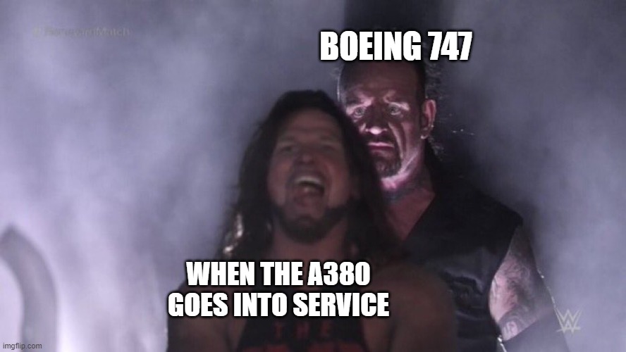 AJ Styles & Undertaker | BOEING 747; WHEN THE A380 GOES INTO SERVICE | image tagged in aj styles undertaker | made w/ Imgflip meme maker