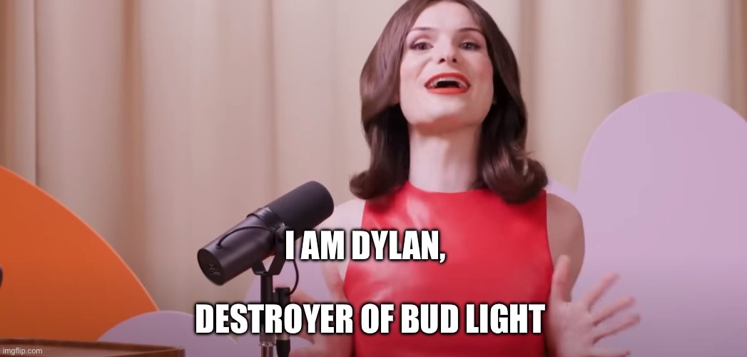 Dylan Mulvaney | I AM DYLAN, DESTROYER OF BUD LIGHT | image tagged in dylan mulvaney,bud light | made w/ Imgflip meme maker