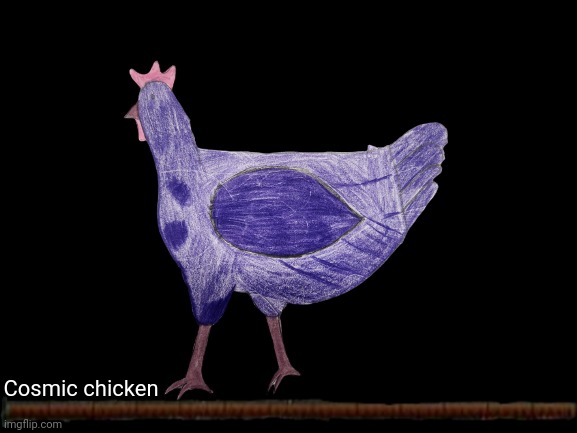 The Cosmic chicken | Cosmic chicken | made w/ Imgflip meme maker