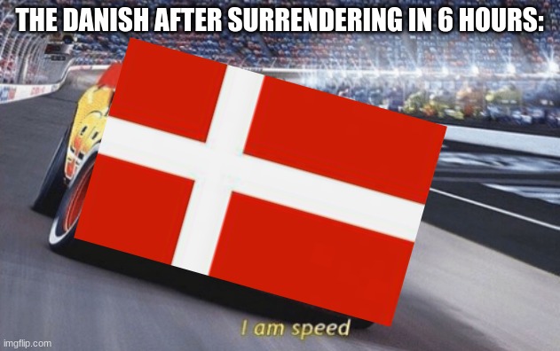 The Danish | THE DANISH AFTER SURRENDERING IN 6 HOURS: | image tagged in hehehe | made w/ Imgflip meme maker