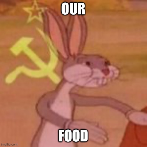 OUR FOOD | made w/ Imgflip meme maker