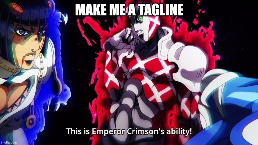 king crimson no noriyoku | MAKE ME A TAGLINE | made w/ Imgflip meme maker