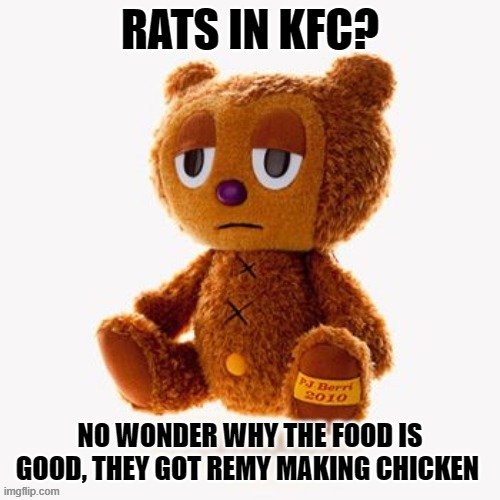 Pj plush | RATS IN KFC? NO WONDER WHY THE FOOD IS GOOD, THEY GOT REMY MAKING CHICKEN | image tagged in pj plush | made w/ Imgflip meme maker