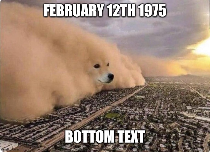 first post ig | FEBRUARY 12TH 1975; BOTTOM TEXT | image tagged in doge cloud | made w/ Imgflip meme maker