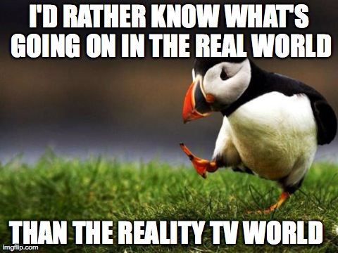 As a 20 something who always has the news on their TV... Very unpopular opinion puffin