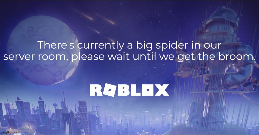 POV: it is Saturday | There's currently a big spider in our server room, please wait until we get the broom. | image tagged in roblox,memes,funny,relatable | made w/ Imgflip meme maker