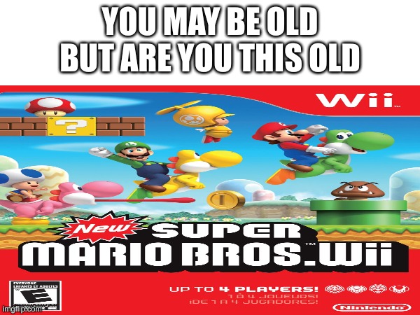 YOU MAY BE OLD BUT ARE YOU THIS OLD | made w/ Imgflip meme maker