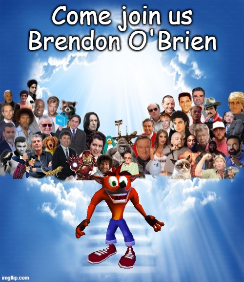 RIP the og voice of crash bandicoot Brendon O'Brien | Come join us Brendon O'Brien | image tagged in come join us x,crash bandicoot,brendon o'brien,voice actor | made w/ Imgflip meme maker