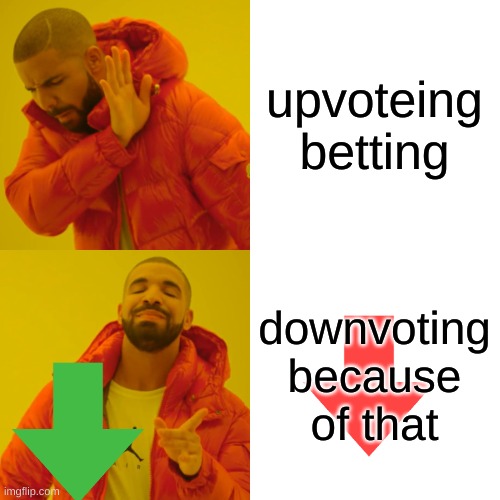 upvoteing betting downvoting because of that | image tagged in memes,drake hotline bling | made w/ Imgflip meme maker