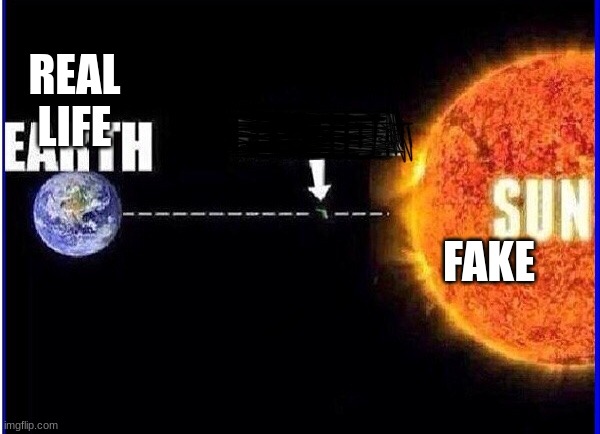 Sun earth | REAL LIFE; FAKE | image tagged in sun earth | made w/ Imgflip meme maker