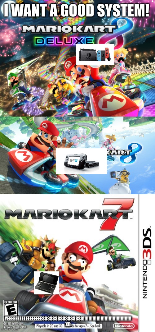 The 3DS and Wii U are the Best. | I WANT A GOOD SYSTEM! YEEEEEEEEEEEEEEEEESSSSSSSSSSSSSSSS!!!!!!!!!!!!!!!!!!!!!!!!!!!!!!!!!!!! XD | image tagged in wii u,3ds | made w/ Imgflip meme maker