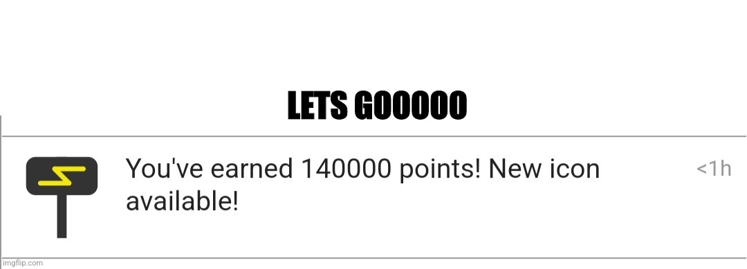 140,000 POINTS | LETS GOOOOO | image tagged in lets go | made w/ Imgflip meme maker