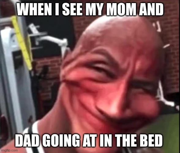 Sus Rock | WHEN I SEE MY MOM AND; DAD GOING AT IN THE BED | image tagged in sus rock | made w/ Imgflip meme maker