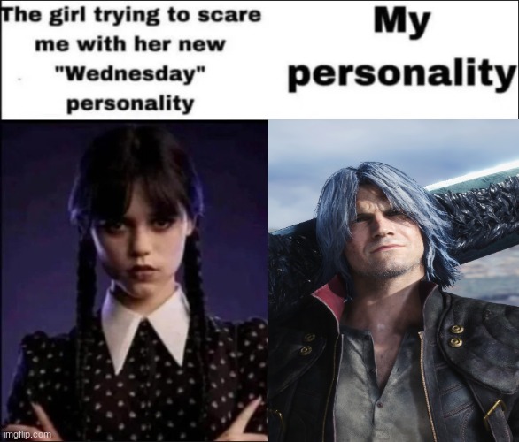 The girl trying to scare me with her new Wednesday personality | image tagged in the girl trying to scare me with her new wednesday personality | made w/ Imgflip meme maker