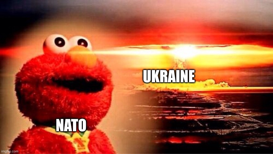 elmo nuclear explosion | UKRAINE; NATO | image tagged in elmo nuclear explosion | made w/ Imgflip meme maker