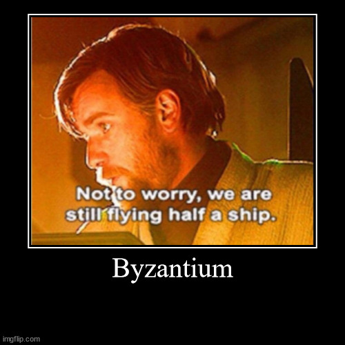 Byzantium | Byzantium | | image tagged in funny,demotivationals | made w/ Imgflip demotivational maker
