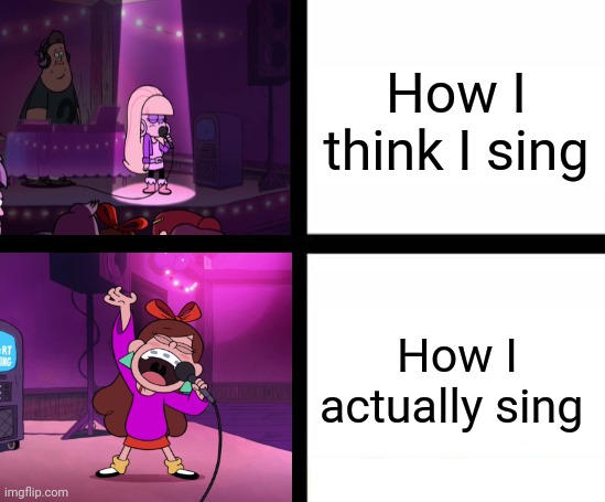 Bad singing vs Good singing | How I think I sing; How I actually sing | image tagged in bad singing vs good singing | made w/ Imgflip meme maker