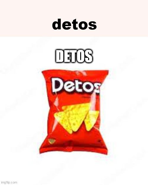 Detos | DETOS detos | image tagged in detos | made w/ Imgflip meme maker