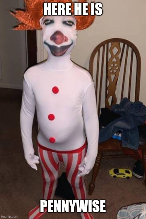 When you order a penny wise costume from wish | HERE HE IS PENNYWISE | image tagged in when you order a penny wise costume from wish | made w/ Imgflip meme maker