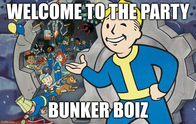 vault boy | WELCOME TO THE PARTY; BUNKER BOIZ | image tagged in pip boy | made w/ Imgflip meme maker