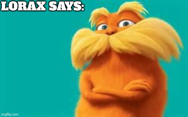 High Quality Lorax Says Blank Meme Template