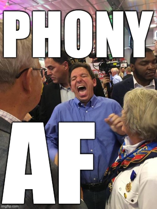 PhonyAF | PHONY; AF | image tagged in ron desantis,cringe,fake,phony,awkward,laughing | made w/ Imgflip meme maker