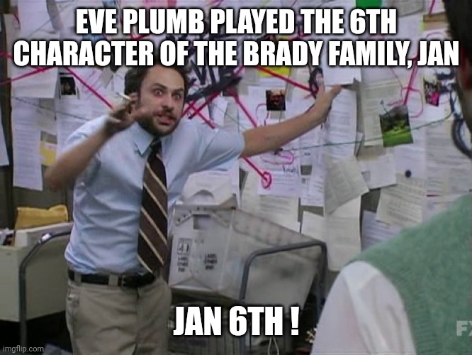 Charlie Red Yarn | EVE PLUMB PLAYED THE 6TH CHARACTER OF THE BRADY FAMILY, JAN JAN 6TH ! | image tagged in charlie red yarn | made w/ Imgflip meme maker