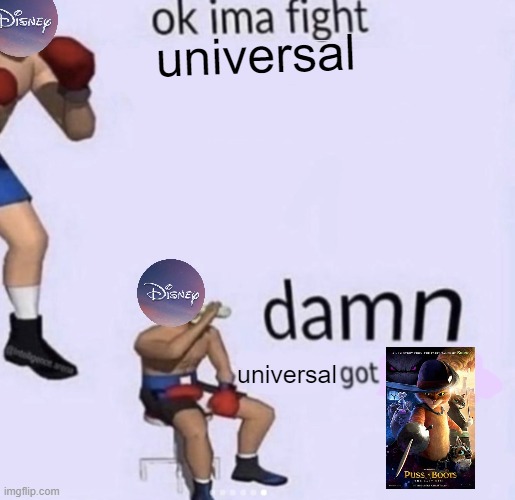 Great movie by the way. | universal; universal | image tagged in damn got hands,puss in boots | made w/ Imgflip meme maker