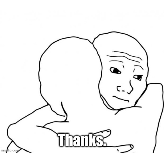 I Know That Feel Bro Meme | Thanks. | image tagged in memes,i know that feel bro | made w/ Imgflip meme maker