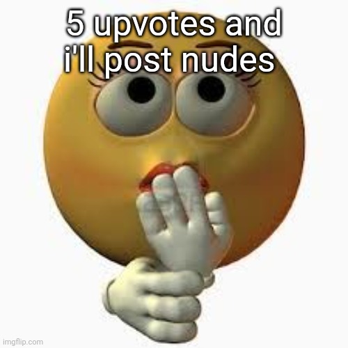 wome. | 5 upvotes and i'll post nudes | image tagged in wome | made w/ Imgflip meme maker