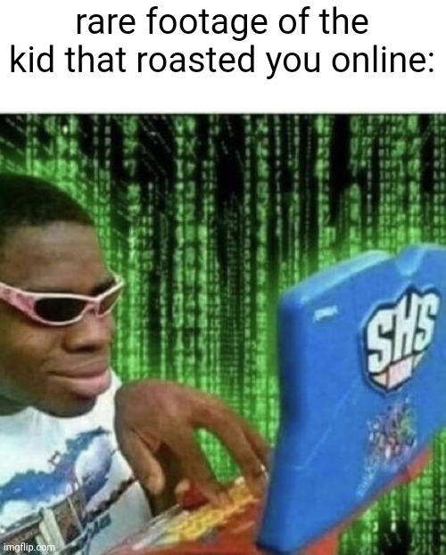 Don't get mad at these kids lmao | rare footage of the kid that roasted you online: | image tagged in ryan beckford,online gaming,roasting,funny,kids these days,gaming | made w/ Imgflip meme maker