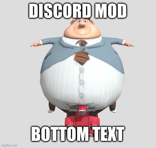 Discord Mods be like | DISCORD MOD; BOTTOM TEXT | image tagged in discord moderator | made w/ Imgflip meme maker