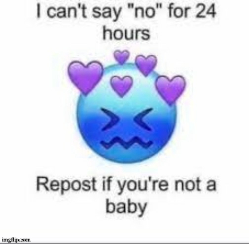 cmon guys | image tagged in can't say no for 24 hours | made w/ Imgflip meme maker
