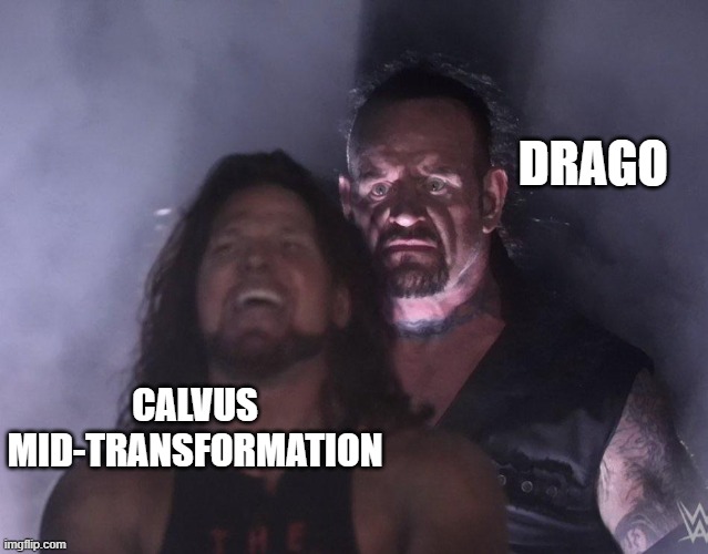 a reference to my fanfiction | DRAGO; CALVUS MID-TRANSFORMATION | image tagged in undertaker | made w/ Imgflip meme maker