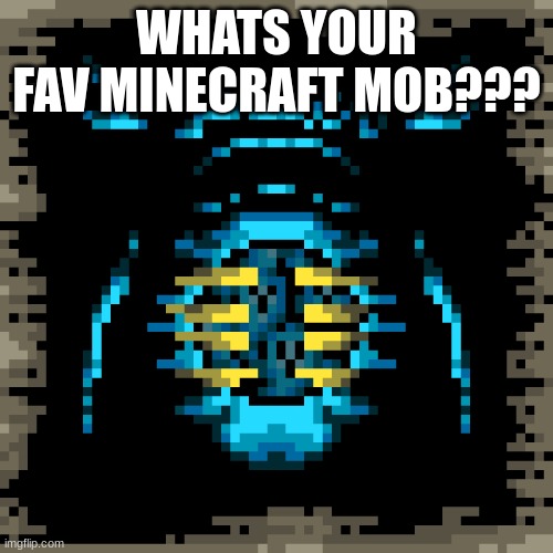 WHATS YOUR FAV MINECRAFT MOB??? | made w/ Imgflip meme maker