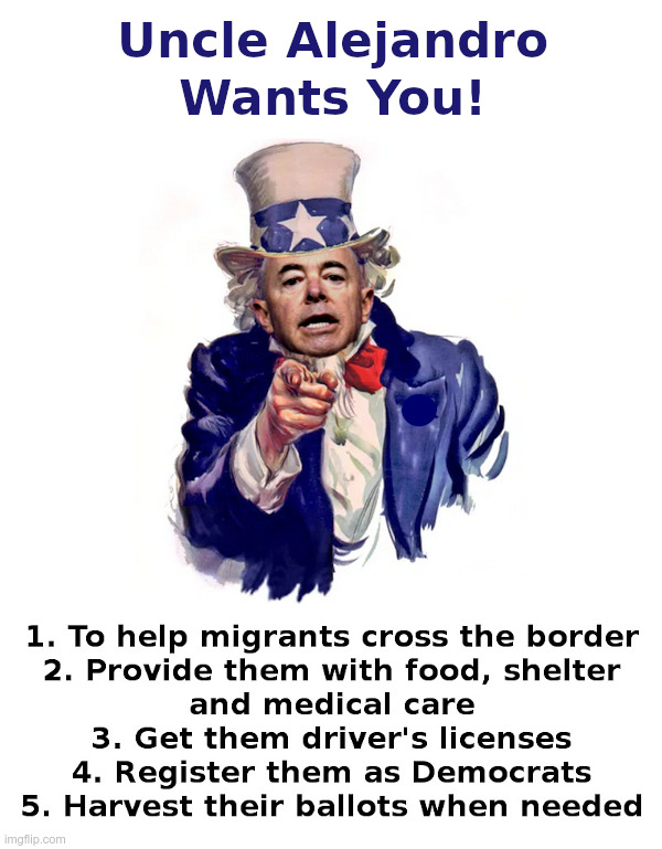 Uncle Alejandro Wants You! | image tagged in alejandro mayorkas,joe biden,democrats,open borders,illegal immigration,voters | made w/ Imgflip meme maker