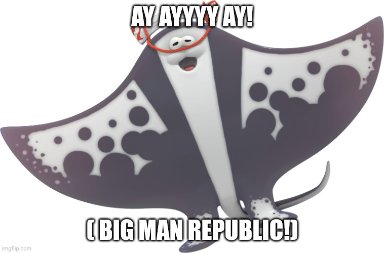 Big Man | AY AYYYY AY! ( BIG MAN REPUBLIC!) | image tagged in big man | made w/ Imgflip meme maker