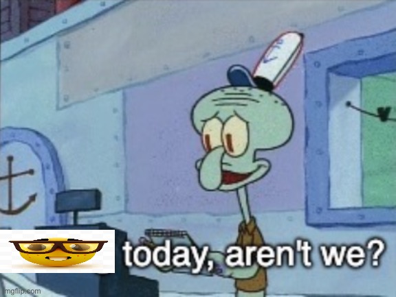 Daring today, aren't we? | image tagged in daring today aren't we | made w/ Imgflip meme maker