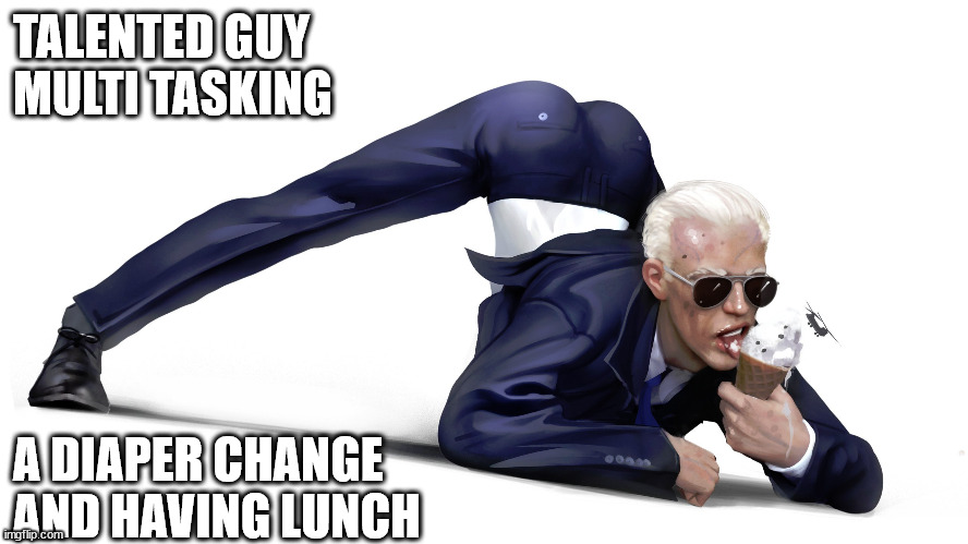 TALENTED GUY
MULTI TASKING; A DIAPER CHANGE
AND HAVING LUNCH | image tagged in the show must go on | made w/ Imgflip meme maker